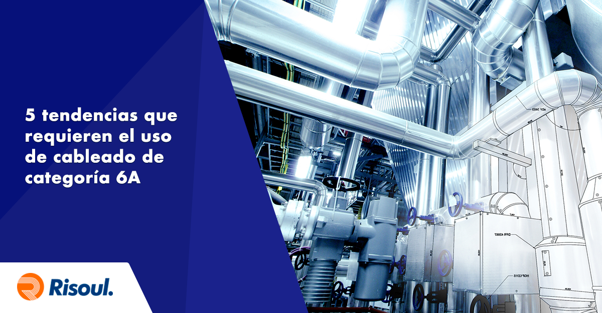 5 tendencias que requieren el uso de cableado de categoría 6A