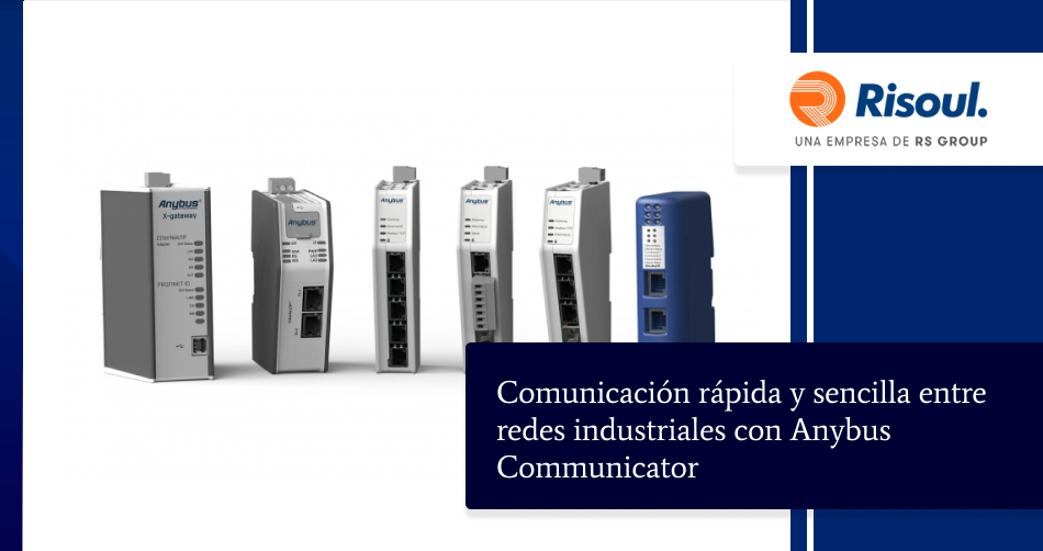 Comunicación rápida y sencilla entre redes industriales con Anybus Communicator