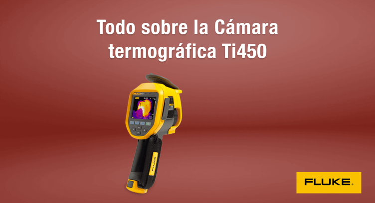 Todo sobre la Cámara termográfica Fluke Ti450