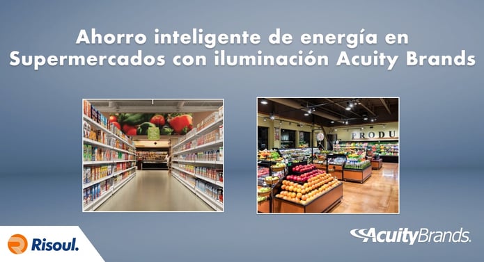 Ahorro inteligente de energía en Supermercados con iluminación Acuity Brands