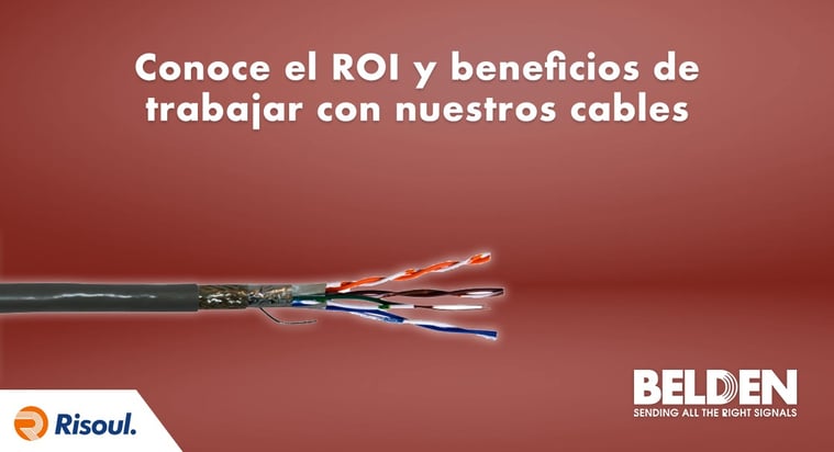 Conoce el ROI y beneficios de trabajar con nuestros cables Belden
