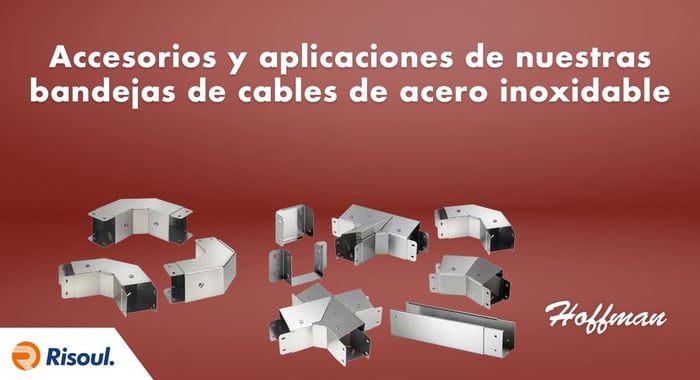 Accesorios y aplicaciones de nuestras bandejas de cables de acero inoxidable Hoffman