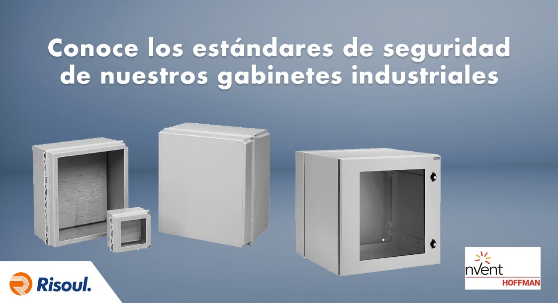 Conoce los estándares de seguridad de nuestros gabinetes industriales Hoffman