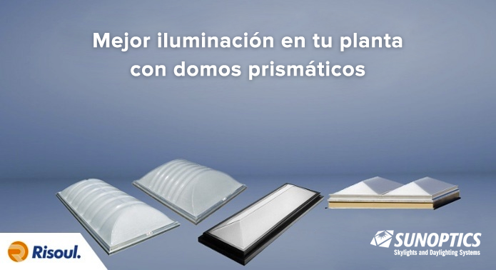 Mejor iluminación en tu planta con Domos prismáticos