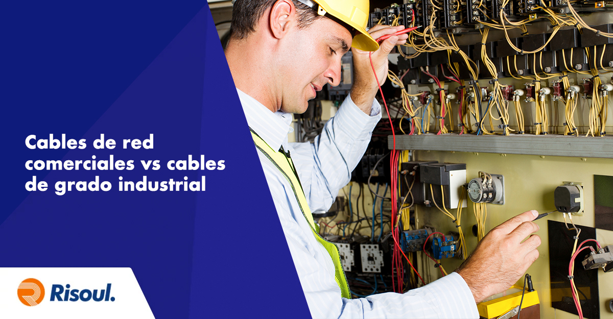 Cables de red comerciales vs cables de grado industrial
