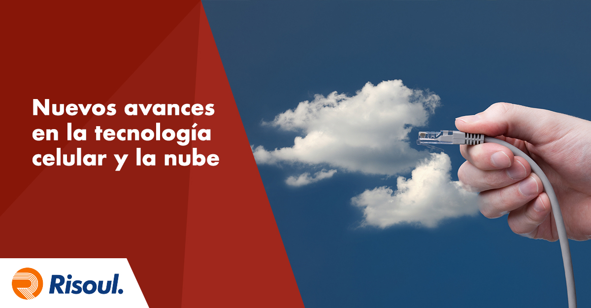 Nuevos avances en la tecnología celular y la nube que debes conocer