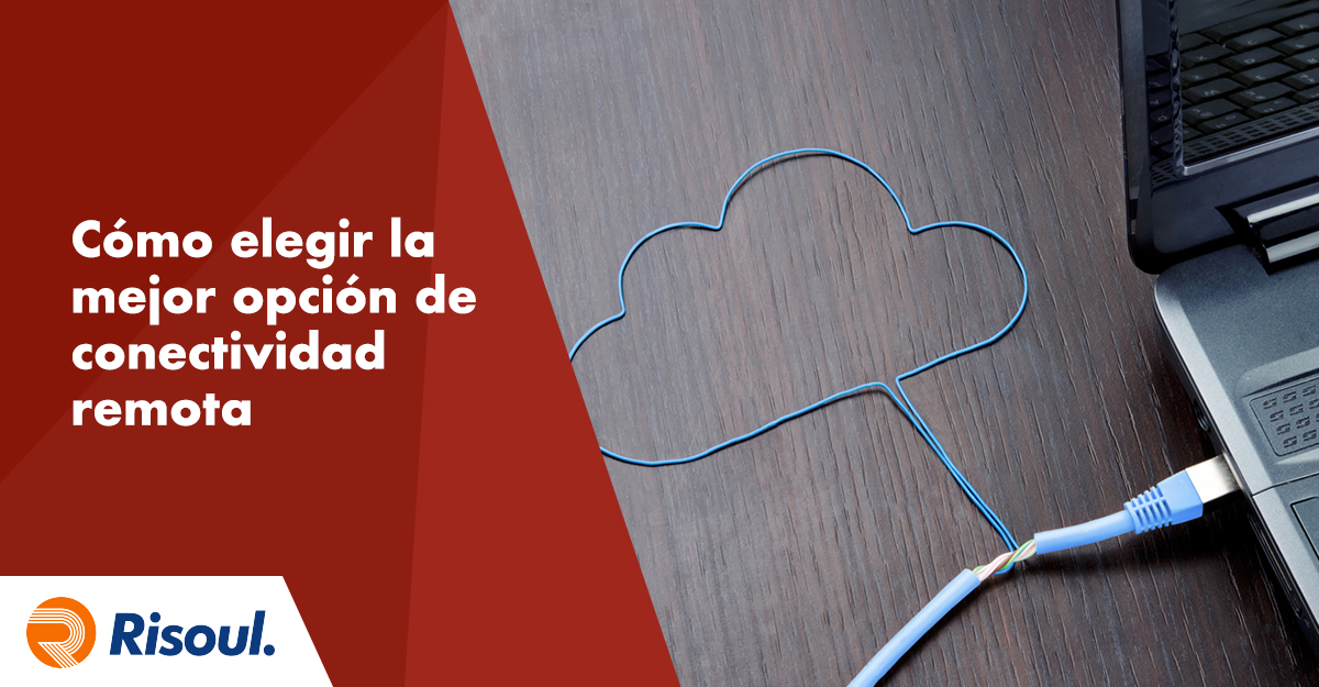 Cómo elegir la mejor opción de conectividad remota en tu empresa