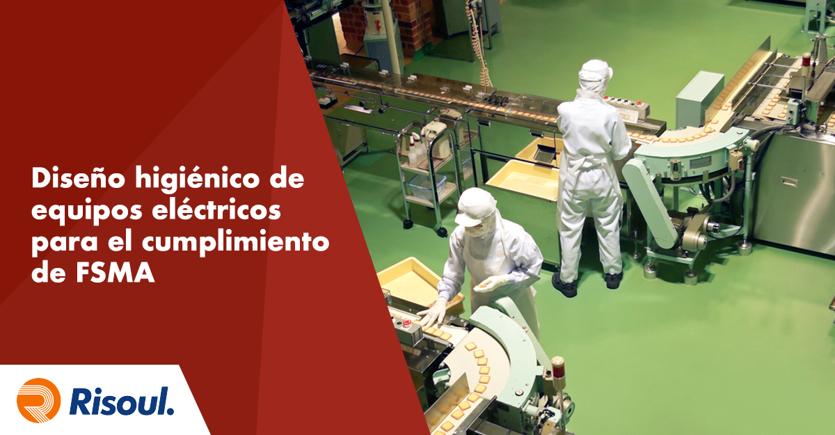 Diseño higiénico de equipos eléctricos para el cumplimiento de FSMA