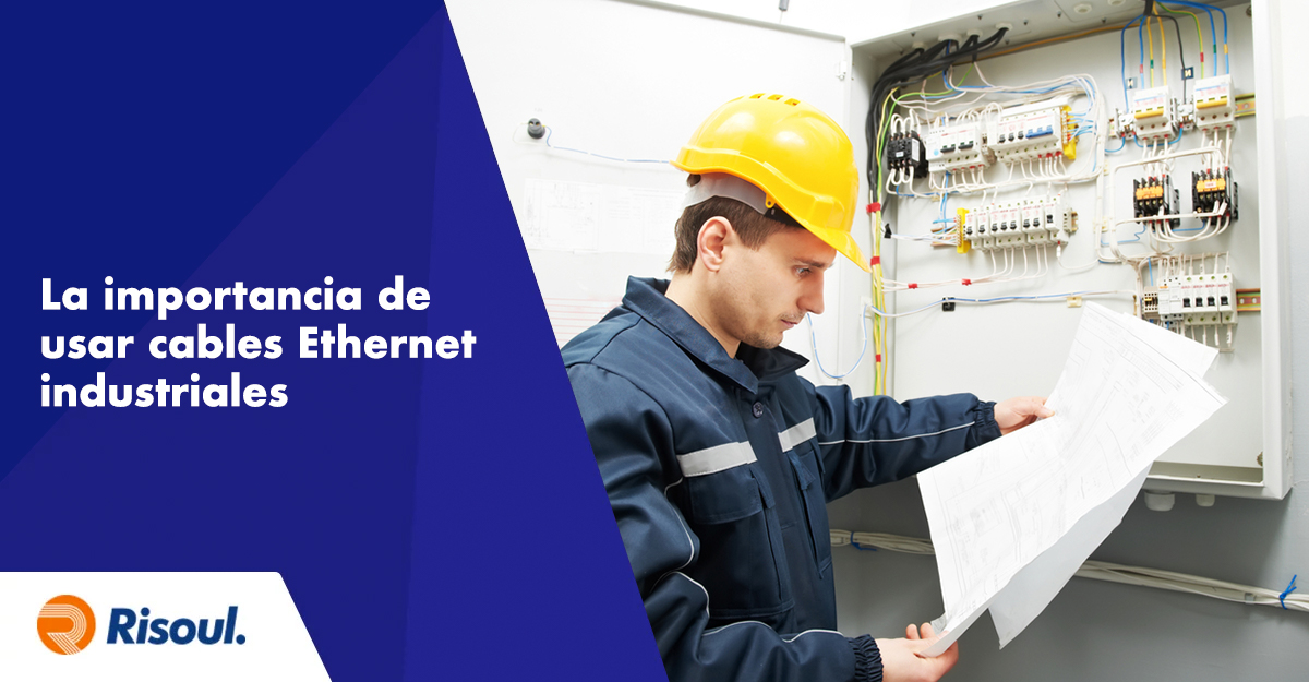 La importancia de usar cables Ethernet industriales en un entorno de fabricación
