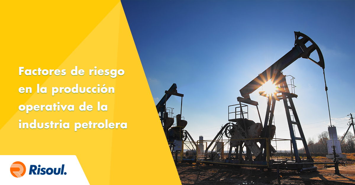 Factores de riesgo en la producción operativa de la industria petrolera