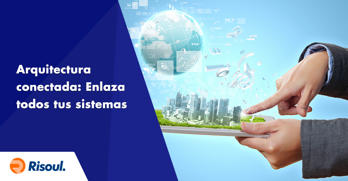 Arquitectura conectada: Conecta todos tus sistemas