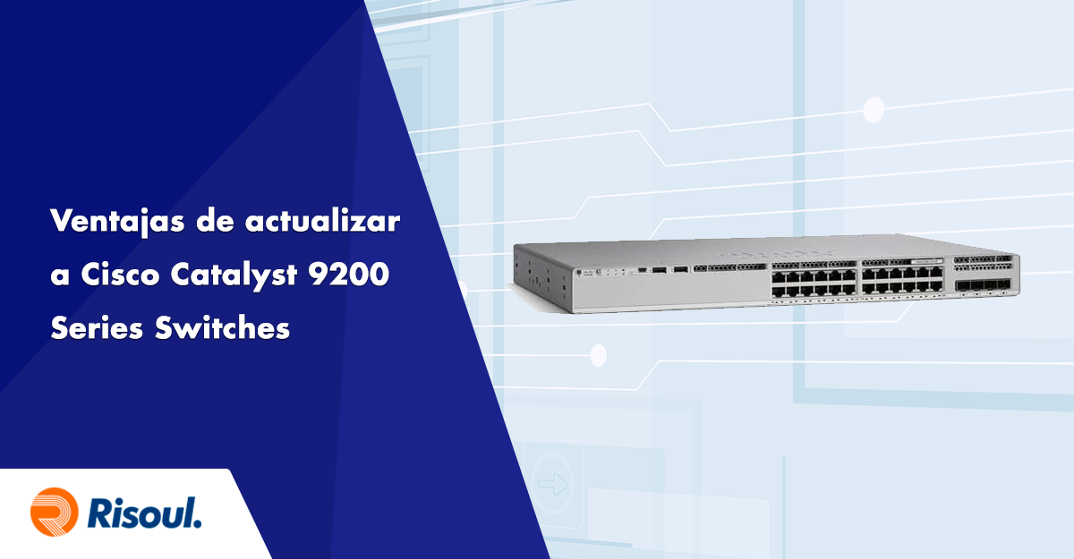 Ventajas de actualizar a Cisco Catalyst 9200 Series Switches