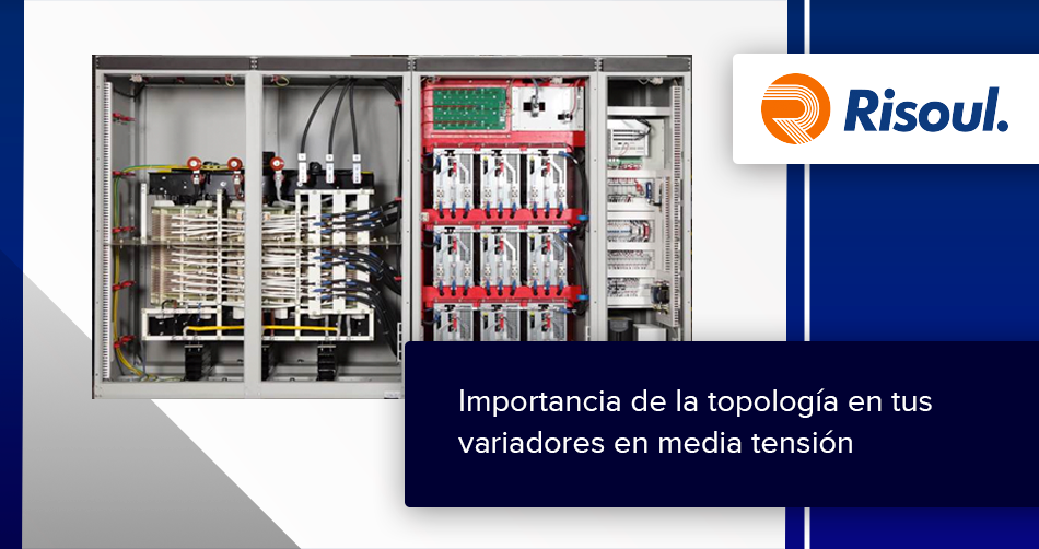 Importancia de la topología en tus variadores en media tensión