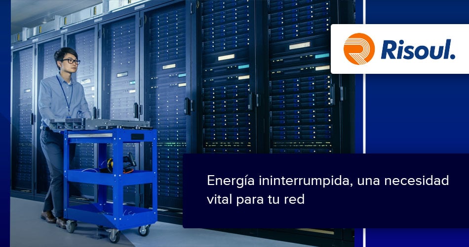 Energía ininterrumpida, una necesidad vital para tu red