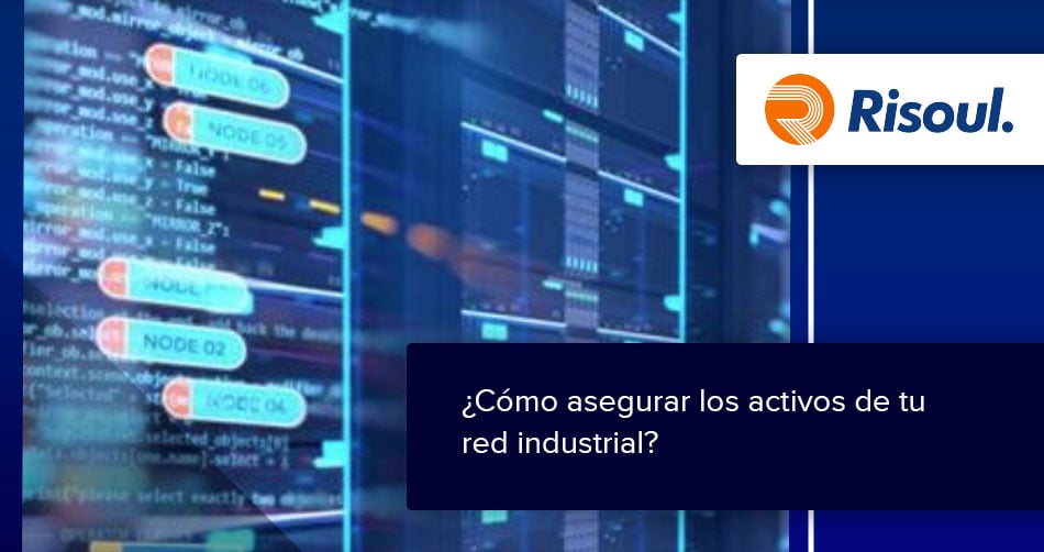 ¿Cómo asegurar los activos de tu red industrial?