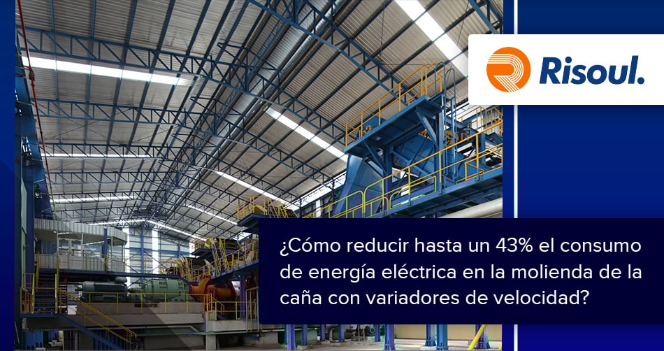 ¿Cómo reducir hasta un 43% el consumo de energía eléctrica en la molienda de la caña con variadores de velocidad?