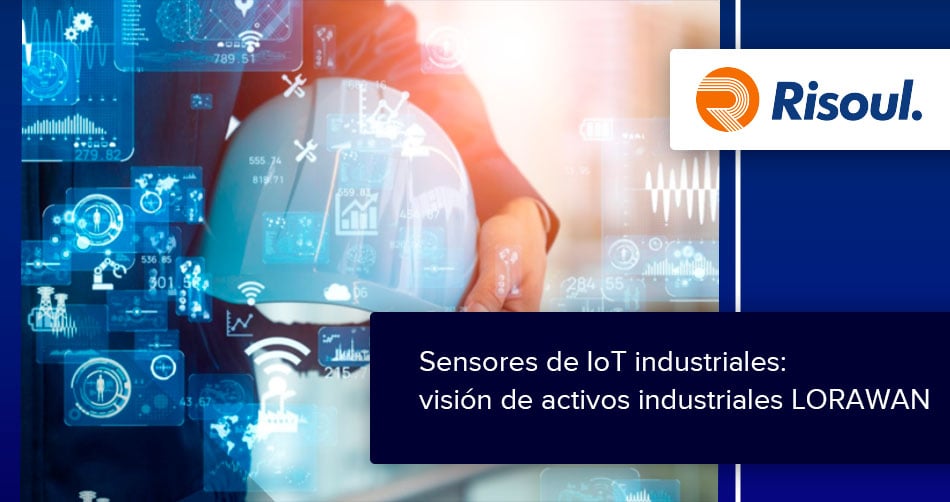 Sensores de IoT industriales: visión de activos industriales LORAWAN