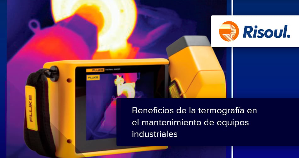 Beneficios de la termografía en el mantenimiento de equipos industriales