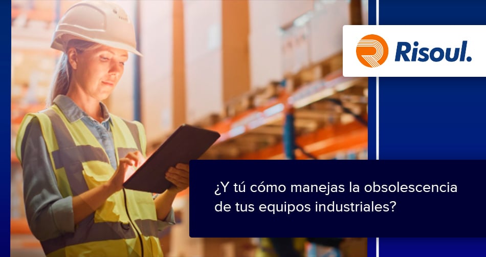 ¿Y tú cómo manejas la obsolescencia de tus equipos industriales?