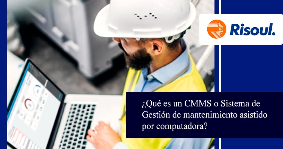 ¿Qué es un CMMS o Sistema de Gestión de mantenimiento asistido por computadora?