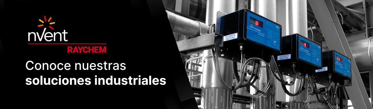 Conoce las Soluciones Industriales de nVent Raychem